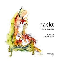 Nackt: Gedichte - kalt warm