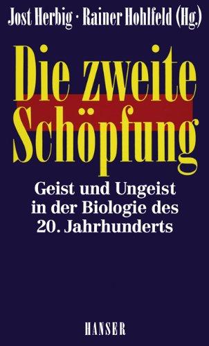 Die zweite Schöpfung: Geist und Ungeist in der Biologie des 20. Jahrhunderts