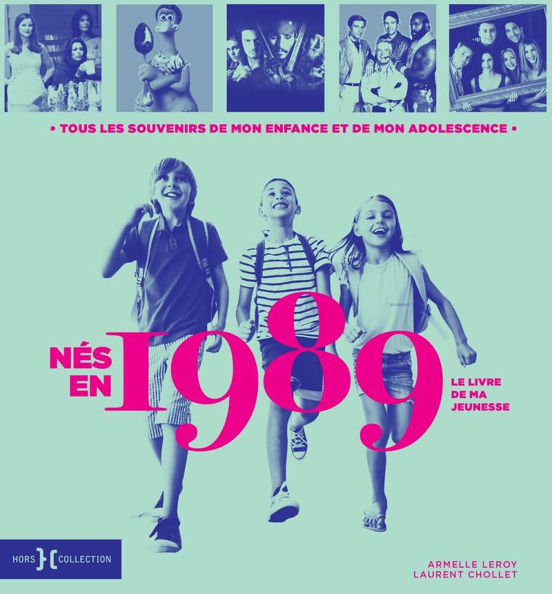 Nés en 1989 : le livre de ma jeunesse : tous les souvenirs de mon enfance et de mon adolescence