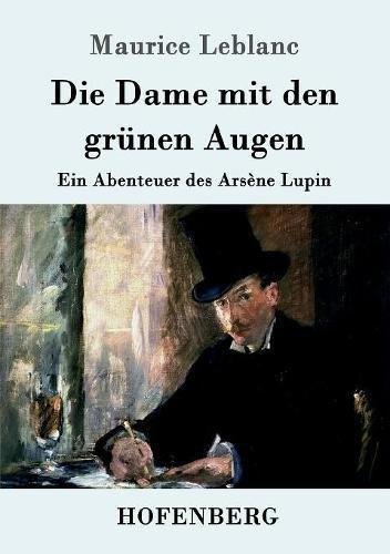 Die Dame mit den grünen Augen: Ein Abenteuer des Arsène Lupin