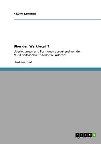 Über den Werkbegriff: Überlegungen und Positionen ausgehend von der Musikphilosophie Theodor W. Adornos