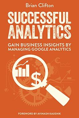 Successful Analytics: Gain Business Insights by Managing Google Analytics