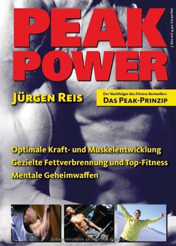 Peak Power. Optimale Kraft- und Muskelentwicklung -  gezielte Fettverbrennung und Top-Fitness - mentale Geheimwaffen