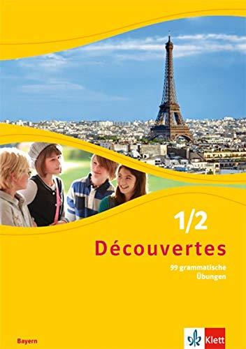 Découvertes 1/2. Ausgabe Bayern: 99 grammatische Übungen für Klasse 6 und 7 1./2. Lernjahr (Découvertes. Ausgabe für Bayern ab 2017)