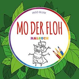 Mo der Floh - MALBUCH: Deine Geschichte zum Ausmalen: Malbuch mit Text