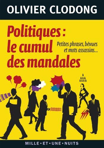 Politiques : le cumul des mandales : Petites phrases, bévues et mots assassins...