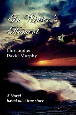 In Winter's Moment: A Novel based on a true story