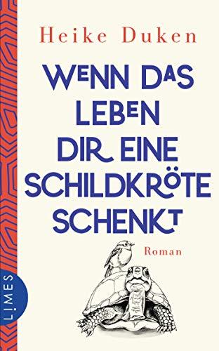 Wenn das Leben dir eine Schildkröte schenkt: Roman