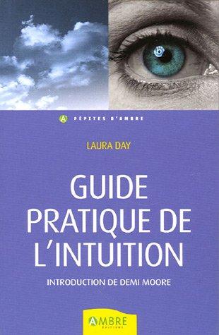 Guide pratique de l'intuition : comment exploiter son intuition naturelle pour la mettre à son service