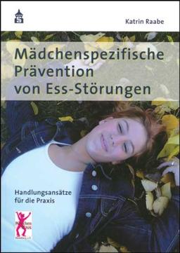 Mädchenspezifische Prävention von Ess-Störungen: Handlungsansätze für die Praxis