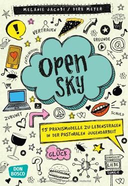 Open Sky 15 Praxismodelle zu Lebensfragen in der pastoralen Jugendarbeit