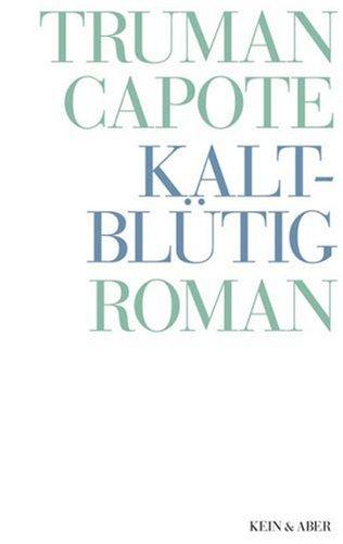 Truman Capote - Werke: Kaltblütig: Wahrheitsgemäßer Bericht über einen mehrfachen Mord und seine Folgen: Bd 7