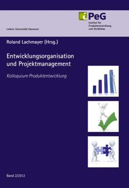 Entwicklungsorganisation und Projektmanagement: Kolloquium Produktentwicklung (Berichte aus dem iPeG)