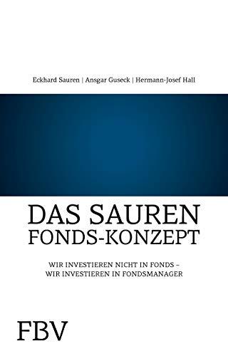 Das Sauren-Fonds-Konzept: Investieren Sie In Fondsmanager - Nicht In Fonds: Wir investieren nicht in Fonds - Wir investieren in Fondsmanager