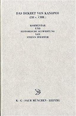 Das Dekret von Kanopos (238 v. Chr.): Kommentar und historische Auswertung eines dreisprachigen Synodaldekretes der ägyptischen Priester zu Ehren ... und verwandte Gebiete - Beihefte, Band 18)