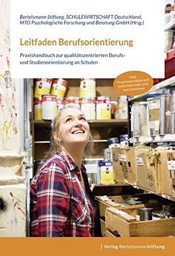 Leitfaden Berufsorientierung: Praxishandbuch zur qualitätszentrierten Berufs- und Studienorientierung an Schulen