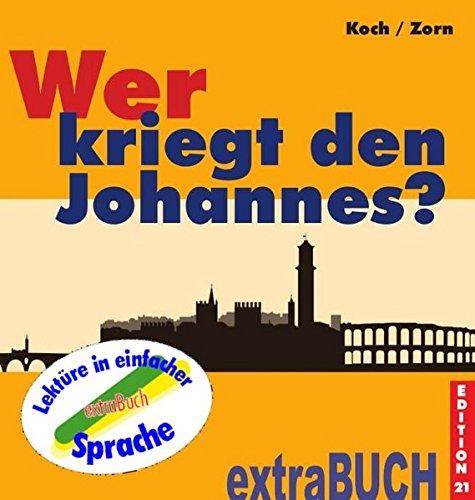 Wer kriegt den Johannes?: Ein Geschichte um Liebe und Freundschaft in einfacher Sprache