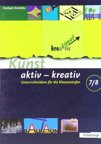 Kunst aktiv - kreativ: Band 2: Unterrichtsideen für die Klassenstufen 7/8