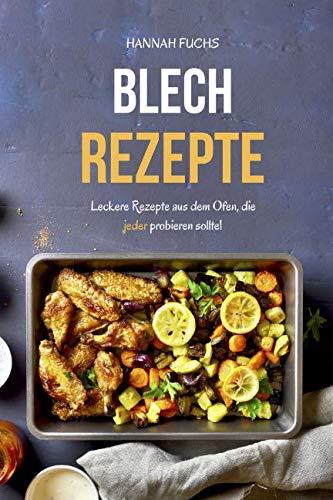 Blech Rezepte: Leckere Rezepte aus dem Ofen, die jeder probieren sollte