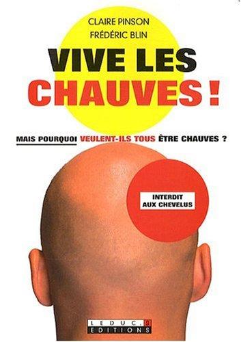 Vive les chauves ! : mais pourquoi veulent-ils tous être chauves ?