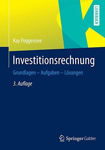 Investitionsrechnung: Grundlagen - Aufgaben - Lösungen