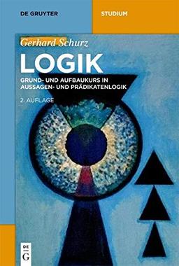 Logik: Grund- und Aufbaukurs in Aussagen- und Prädikatenlogik (De Gruyter Studium)