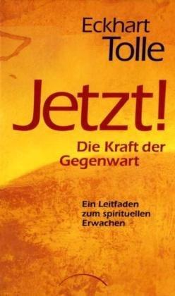 JETZT! Die Kraft der Gegenwart: Ein Leitfaden zum spirituellen Erwachen