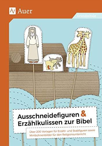 Ausschneidefiguren & Erzählkulissen zur Bibel: Über 200 Vorlagen für Erzähl- und Stabfiguren sowie Minibühnenbilder für den Religionsunterrich (1. bis 4. Klasse)