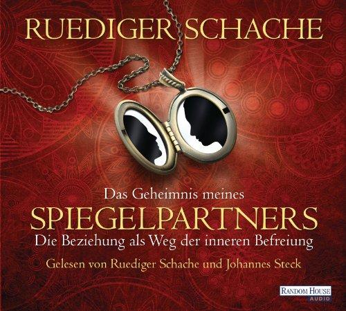 Das Geheimnis meines Spiegelpartners: Die Beziehung als Weg zur inneren Befreiung: Die Beziehung als Weg der inneren Befreiung