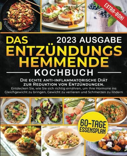 Das entzündungshemmende Kochbuch: Die echte anti-inflammatorische Diät zur Reduktion von Entzündungen. Diese Ernährung trägt zum Hormongleichgewicht, zum Abnehmen und zur Schmerzenlinderung bei +Bonus