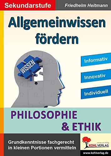 Allgemeinwissen fördern Philosophie & Ethik: Grundkenntnisse fachgerecht in kleinen Portionen vermitteln