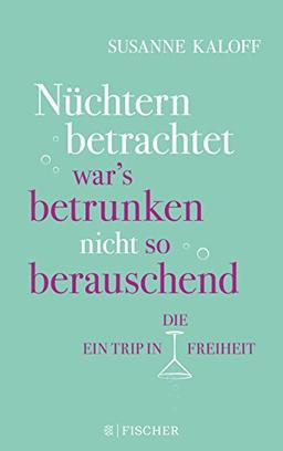 Nüchtern betrachtet war's betrunken nicht so berauschend: Ein Trip in die Freiheit