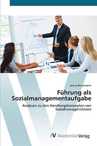 Führung als Sozialmanagementaufgabe: Analysen zu den Handlungskonzepten von Sozialmanagern/innen