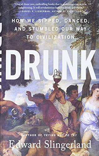 Drunk: How We Sipped, Danced, and Stumbled Our Way to Civilization