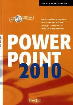 PowerPoint 2010: An Beispielen lernen. Mit Aufgaben üben. Durch Testfragen Wissen überprüfen.