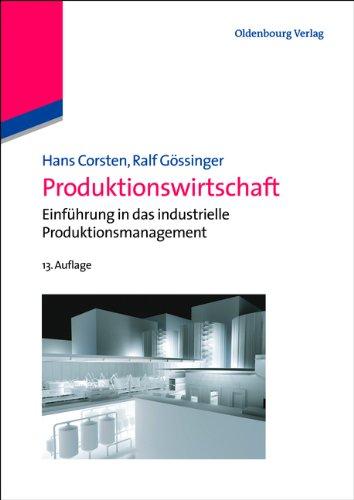 Produktionswirtschaft: Einführung in das industrielle Produktionsmanagement