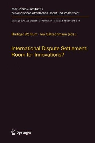 International Dispute Settlement: Room for Innovations? (Beiträge zum ausländischen öffentlichen Recht und Völkerrecht)