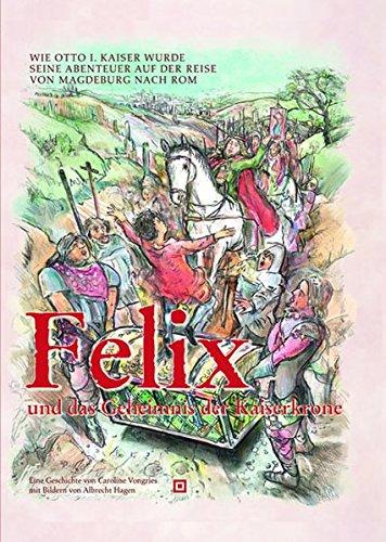 Felix: und das Geheimnis der Kaiserkrone