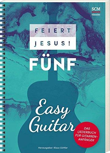 Feiert Jesus! 5 - Easy Guitar: Das Liederbuch für Gitarreneinsteiger