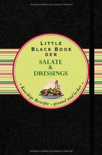 Das Little Black Book der Salate und Dressings: Knackige Rezepte - gesund und lecker (Little Black Books (Deutsche Ausgabe))