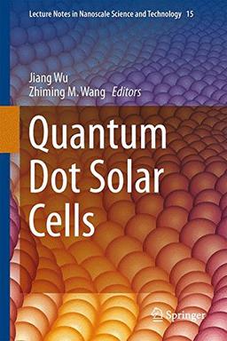 Quantum Dot Solar Cells (Lecture Notes in Nanoscale Science and Technology)