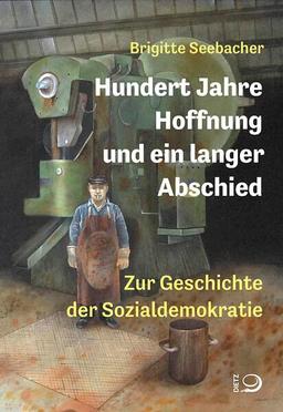 Hundert Jahre Hoffnung und ein langer Abschied: Zur Geschichte der Sozialdemokratie