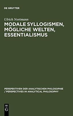 Modale Syllogismen, mögliche Welten, Essentialismus: Eine Analyse der aristotelischen Modallogik (Perspektiven der Analytischen Philosophie / Perspectives in Analytical Philosophy, Band 9)