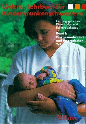 Lehrbuch für Kinderkrankenschwestern, 2 Bde., Bd.1, Das gesunde Kind und theoretischer Teil