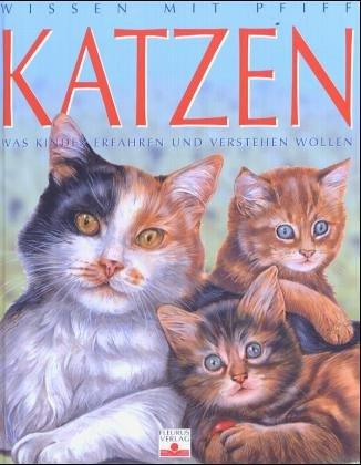 Wissen mit Pfiff / Katzen: Was Kinder erfahren und verstehen wollen