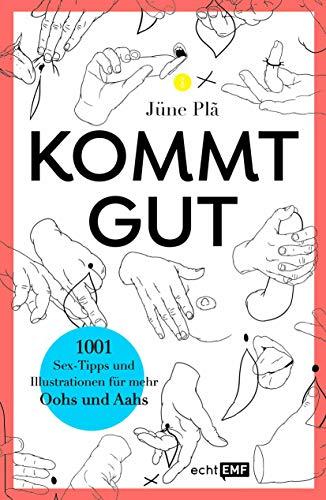 Kommt gut: 1001 Sex-Tipps und Illustrationen für mehr Oohs und Aahs