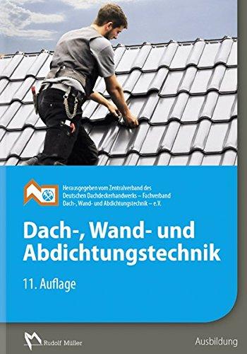 Dach-, Wand- und Abdichtungstechnik: 11. Auflage