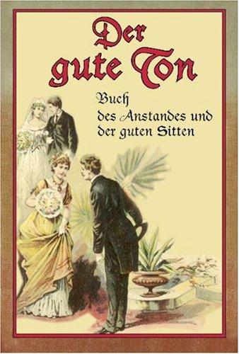 Der gute Ton: Buch des Anstandes und der guten Sitten