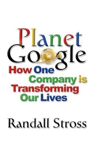 Planet Google: How One Company Is Transforming Our Lives