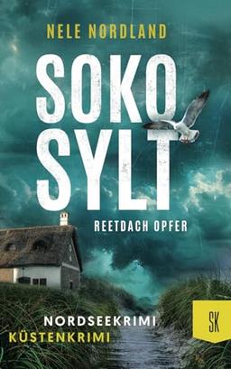 SOKO SYLT - Reetdach Opfer: Nordseekrimi Küstenkrimi (Berger & Claasen ermitteln 2) (SYLT KRIMI, Band 2)